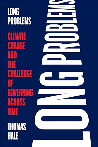 Long Problems: Climate Change and the Challenge of Governing Across Time von Princeton University Press