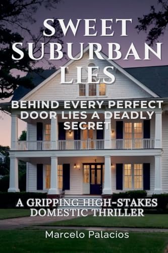 Sweet Suburban Lies: A Gripping High-Stakes Domestic Thriller von Independent Publisher