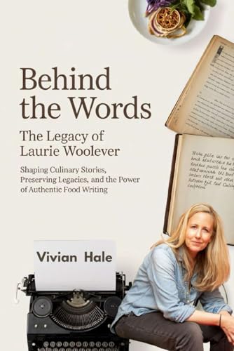 Behind the Words: The Legacy of Laurie Woolever: Shaping Culinary Stories, Preserving Legacies, and the Power of Authentic Food Writing von Independently published