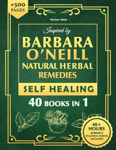 Self Healing and Natural Herbal Remedies Inspired by Barbara O'Neill: The Complete Collection of Dr. Barbara's Teachings and the Non-Toxic Lifestyle von Independently published