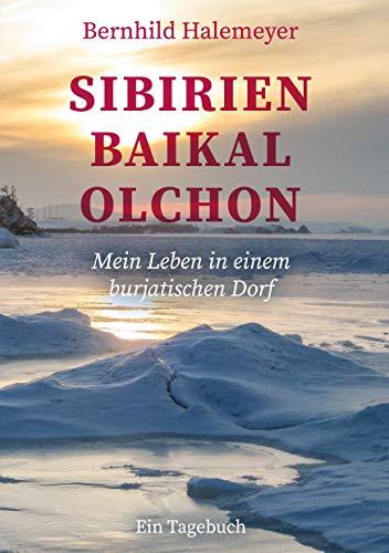 Sibirien - Baikal - Olchon: Mein Leben in einem burjatischen Dorf. Ein Tagebuch von Books on Demand GmbH