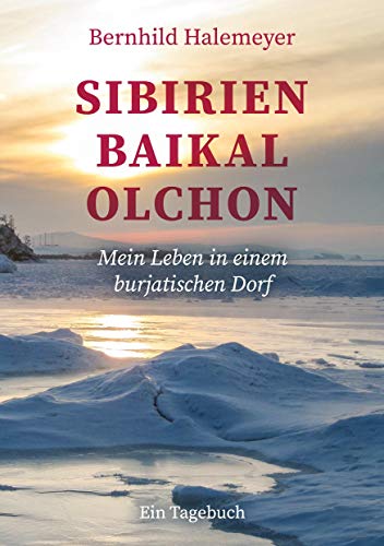 Sibirien - Baikal - Olchon: Mein Leben in einem burjatischen Dorf. Ein Tagebuch von Books on Demand