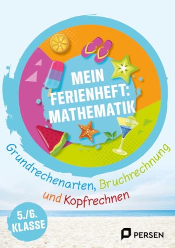 Mein Ferienheft: Mathe 5. und 6. Klasse: Grundrechenarten, Bruchrechnung und Geometrie - Au fgaben zum Üben, Aufholen und Ausprobieren von Persen Verlag i.d. AAP