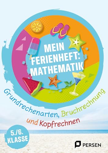 Mein Ferienheft: Mathe 5. und 6. Klasse: Grundrechenarten, Bruchrechnung und Geometrie - Au fgaben zum Üben, Aufholen und Ausprobieren Mein Ferienheft: Mathe 5. und 6. Klasse: Grundrechenarten, Bruchrechnung und Geometrie - Au fgaben zum Üben, Aufholen und Ausprobieren