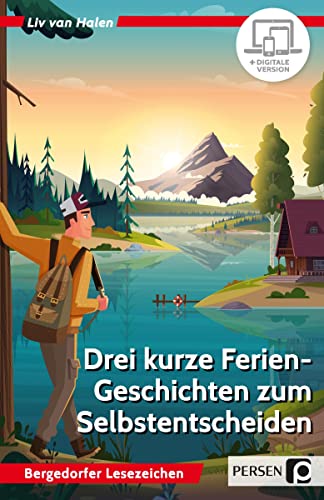 Drei kurze Ferien-Geschichten z. Selbstentscheiden: Motivierendes Lesetraining für den Unterricht und zu Hause (5. und 6. Klasse) von Persen Verlag in der AAP Lehrerwelt