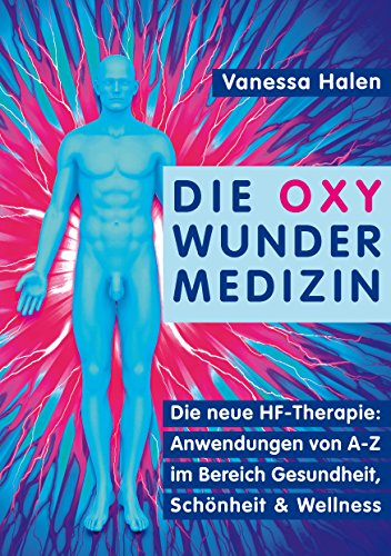 Die Oxy Wunder Medizin: Die neue HF-Therapie: Anwendungen von A-Z im Bereich Gesundheit, Schönheit und Wellness Die Oxy Wunder Medizin: Die neue HF-Therapie: Anwendungen von A-Z im Bereich Gesundheit, Schönheit und Wellness von Books on Demand