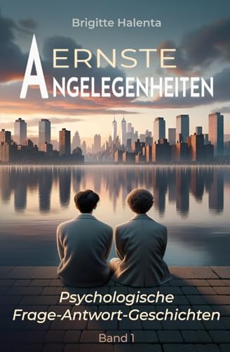 Ernste Angelegenheiten Band 1: Psychologische Frage-Antwort-Geschichten (Ernste Angelegenheiten Kompakt, Band 1) von Independently published