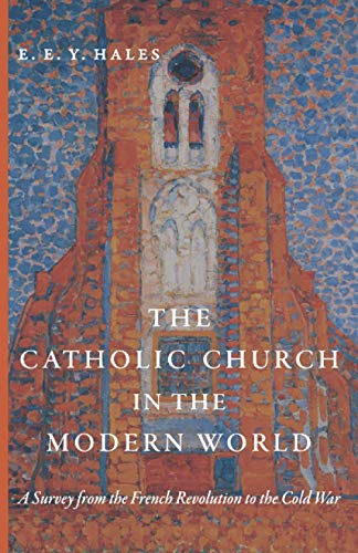 The Catholic Church in the Modern World: A Survey from the French Revolution to the Cold War