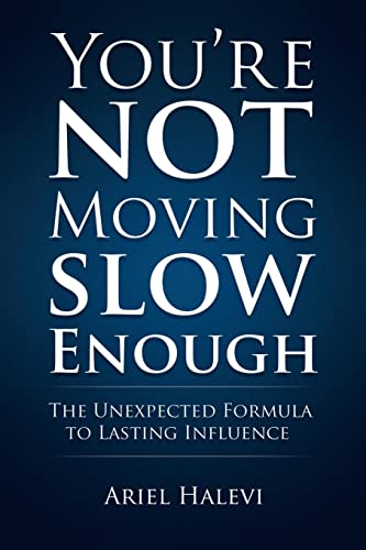 You're Not Moving Slow Enough: The Unexpected Formula To Lasting Influence You're Not Moving Slow Enough: The Unexpected Formula To Lasting Influence von CREATESPACE
