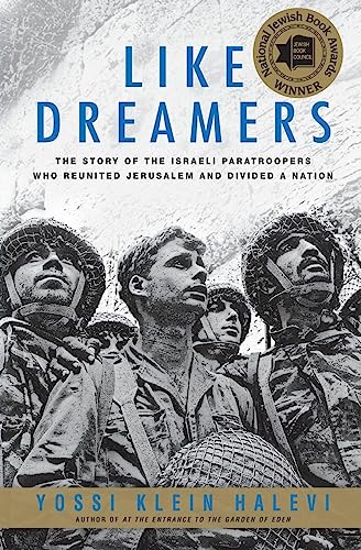Like Dreamers: The Story of the Israeli Paratroopers Who Reunited Jerusalem and Divided a Nation Like Dreamers: The Story of the Israeli Paratroopers Who Reunited Jerusalem and Divided a Nation