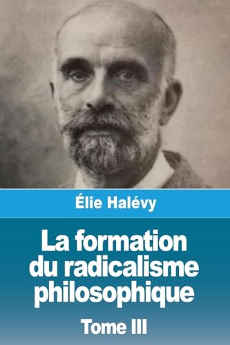 La formation du radicalisme philosophique: Tome III von Prodinnova