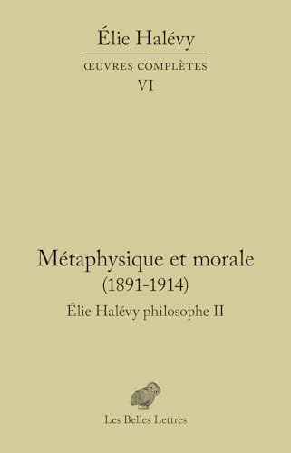 Oeuvres Completes VI: Metaphysique Et Morale. Elie Halevy Philosophe II von Les Belles Lettres