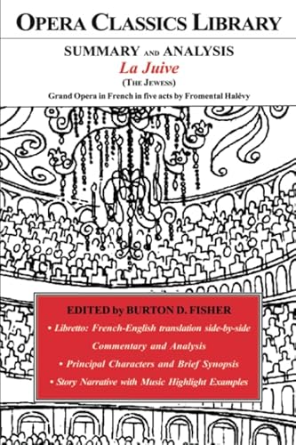SUMMARY and ANALYSIS La Juive (The Jewess) Grand Opera in French in five acts by Fromental Halevy
