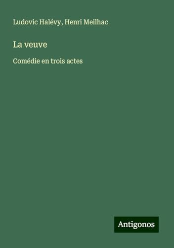 La veuve: Comédie en trois actes La veuve: Comédie en trois actes von Antigonos Verlag