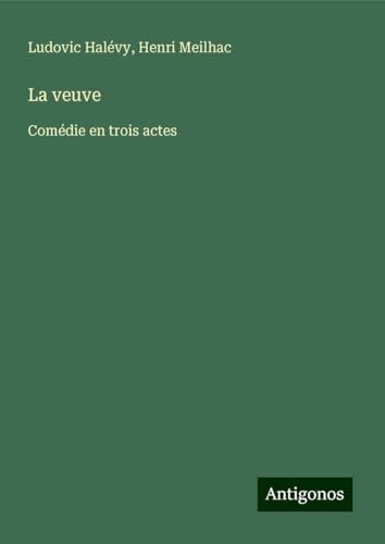 La veuve: Comédie en trois actes La veuve: Comédie en trois actes von Antigonos Verlag