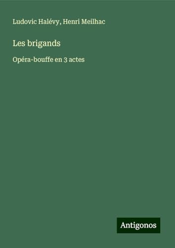 Les brigands: Opéra-bouffe en 3 actes Les brigands: Opéra-bouffe en 3 actes von Antigonos Verlag