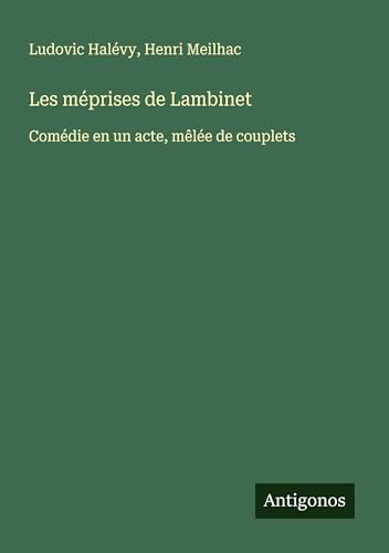 Les méprises de Lambinet: Comédie en un acte, mêlée de couplets Les méprises de Lambinet: Comédie en un acte, mêlée de couplets von Antigonos Verlag