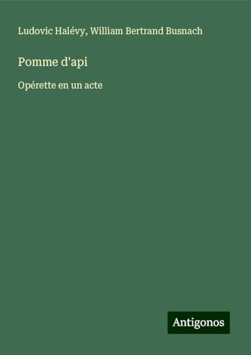 Pomme d'api: Opérette en un acte Pomme d'api: Opérette en un acte von Antigonos Verlag