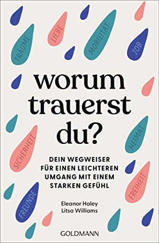 Worum trauerst du?: Dein Wegweiser für einen leichteren Umgang mit einem starken Gefühl von Goldmann