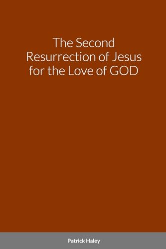 The Second Resurrection of Jesus for the Love of GOD von Lulu.com