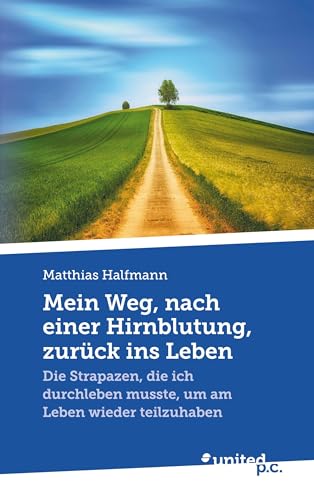 Mein Weg, nach einer Hirnblutung, zurück ins Leben: Die Strapazen, die ich durchleben musste, um am Leben wieder teilzuhaben