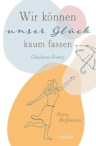 Wir können unser Glück kaum fassen: Glaubens-Poetry