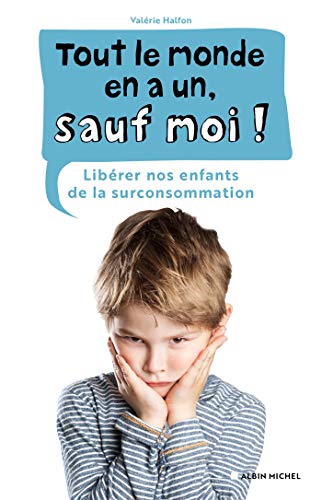 Tout le monde en a un, sauf moi !: Libérer nos enfants de la surconsommation von ALBIN MICHEL