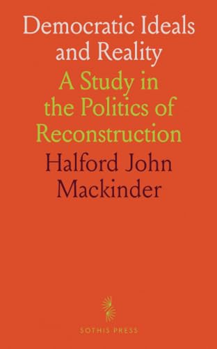 Democratic Ideals and Reality: A Study in the Politics of Reconstruction von Sothis Press