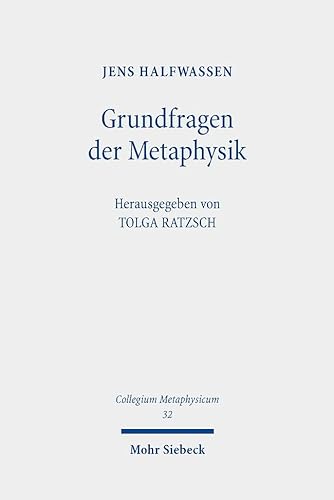 Grundfragen der Metaphysik: Eine Einführung in Geschichte und Gestalten metaphysischen Denkens (Collegium Metaphysicum, Band 32) von Mohr Siebeck