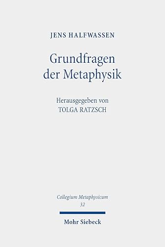 Grundfragen der Metaphysik: Eine Einführung in Geschichte und Gestalten metaphysischen Denkens (Collegium Metaphysicum, Band 32)