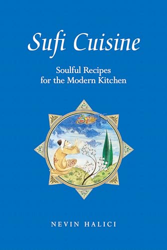 Sufi Cuisine: Soulful Recipes for the Modern Kitchen Sufi Cuisine: Soulful Recipes for the Modern Kitchen von Saqi Books