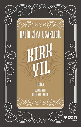 Kırk Yıl : 1. Cilt: (Açıklamalı Orijinal Metin)