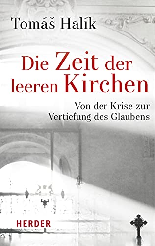 Die Zeit der leeren Kirchen: Von der Krise zur Vertiefung des Glaubens von Herder Verlag GmbH