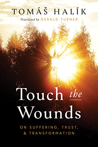 Touch the Wounds: On Suffering, Trust, and Transformation von University of Notre Dame Press