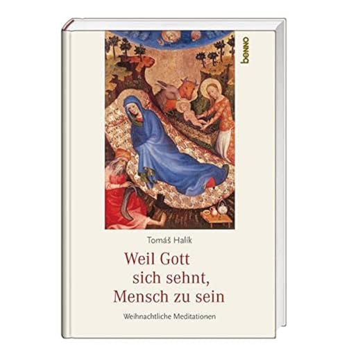 Weil Gott sich sehnt, Mensch zu sein: Weihnachtliche Meditationen