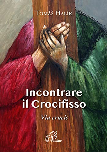 Incontrare il crocifisso. Via Crucis (Preghiere-Riflessioni) von Paoline Editoriale Libri