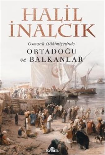 Osmanlı Hakimiyetinde Ortadoğu ve Balkanlar: The Middle East and the Balkans under the Ottoman Empire