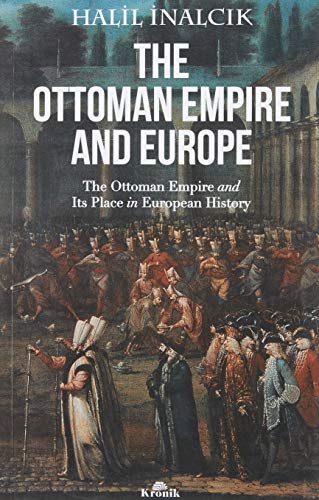 The Ottoman Empire And Europe: The ottoman Empire and Its Place in Europen History
