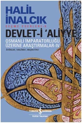 Devlet-i Aliyye IV: Osmanli Imparatorlugu Üzerine Arastirmalar vanlar, Tanzimat, Mesrutiyet: Osmanlı İmparatorluğu Üzerine Araştırmalar IV Ayanlar, Tanzimat, Meşrutiyet