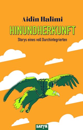 Hinundherkunft: Storys eines voll Durchintegrierten von SATYR Verlag