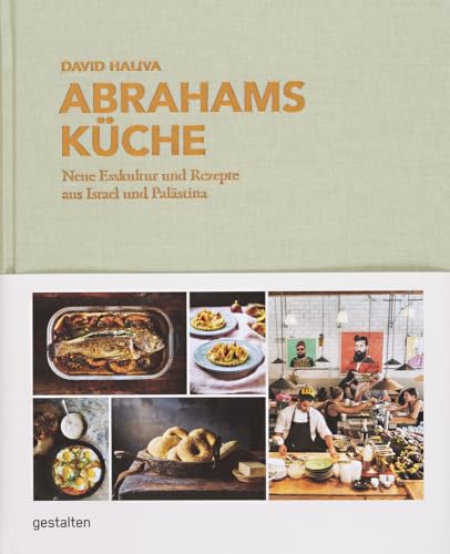 Abrahams Küche: Neue Esskultur und Rezepte aus Israel und Palästina Abrahams Küche: Neue Esskultur und Rezepte aus Israel und Palästina von Gestalten