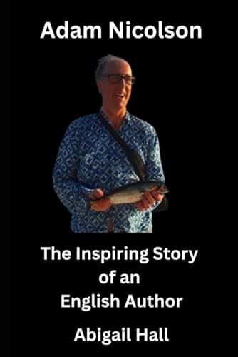 Adam Nicolson: The Inspiring Story of an English Author von Independently published