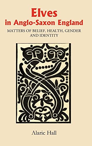 Elves in Anglo-saxon England: Matters of Belief, Health, Gender and Identity (Anglo-saxon Studies, 8, Band 8)