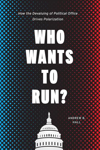 Who Wants to Run?: How the Devaluing of Political Office Drives Polarization (Chicago Studies in American Politics) von University of Chicago Press