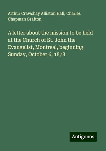 A letter about the mission to be held at the Church of St. John the Evangelist, Montreal, beginning Sunday, October 6, 1878 von Antigonos Verlag