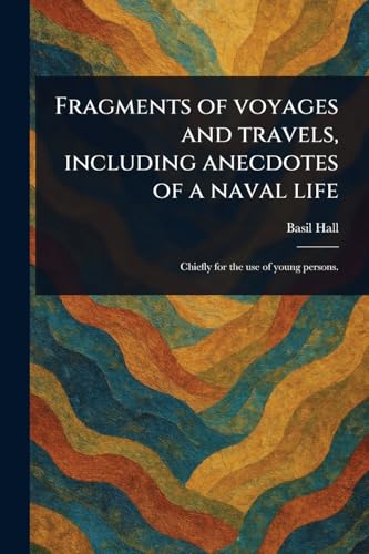 Fragments of Voyages and Travels, Including Anecdotes of a Naval Life von Anson Street Press