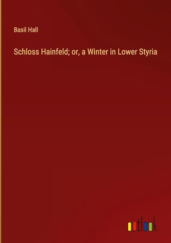 Schloss Hainfeld; or, a Winter in Lower Styria von Outlook Verlag