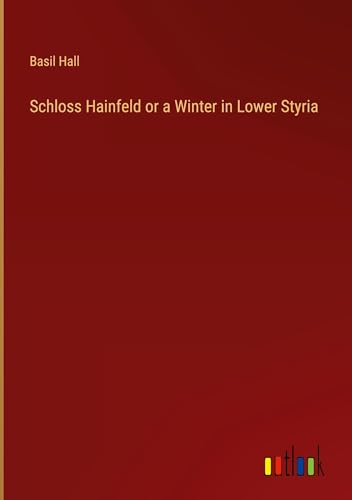 Schloss Hainfeld or a Winter in Lower Styria von Outlook Verlag