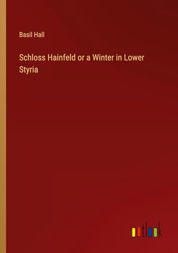Schloss Hainfeld or a Winter in Lower Styria von Outlook Verlag