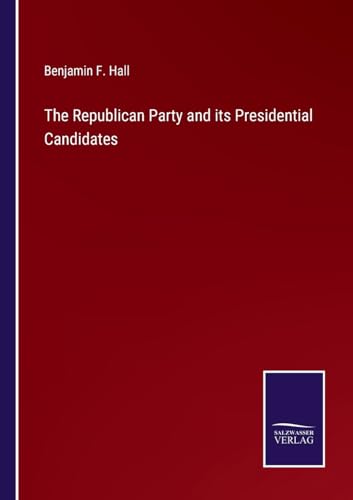 The Republican Party and its Presidential Candidates von Salzwasser Verlag